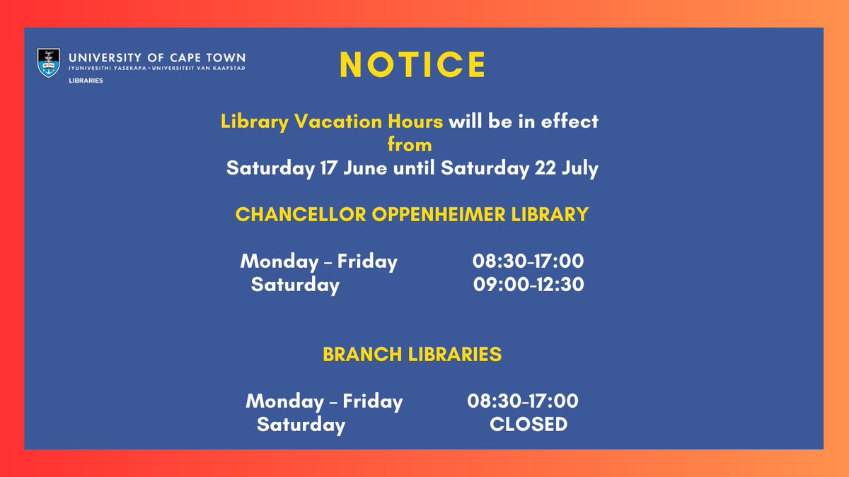 Notice: Library vacation hours will be in effect from Sat 17 June - Sat 22 July 2023. Chancellor Oppenheimer Library, Mon-Fri: 08:30 - 17:00 &amp;
Sat: 09:00 - 12:30; Branch Libraries Mon-Fri: 08:30 - 17:00 &amp; Sat: Closed. More information: uct.ac.za.libcal.com/hours