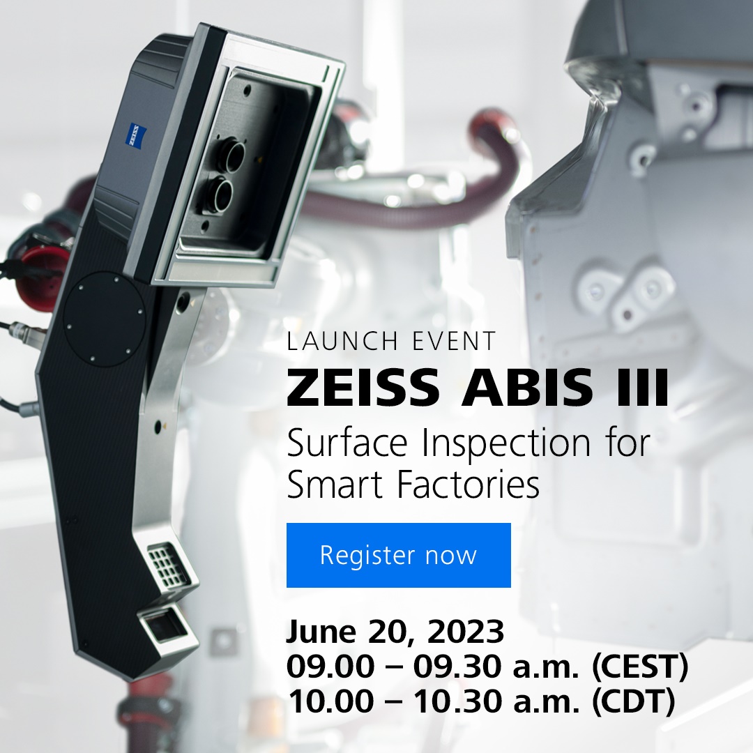Register for our launch #event “ZEISS ABIS III – Surface Inspection for Smart Factories” and discover the exclusive world #premiere!  June 20, 2023  ⏲️ 9:00-9:30 a.m. (CEST) zeiss.ly/jcar ⏲️ 10:00-10:30 a.m. (CDT) / 5:00-5:30 p.m. (CEST) zeiss.ly/bgo7