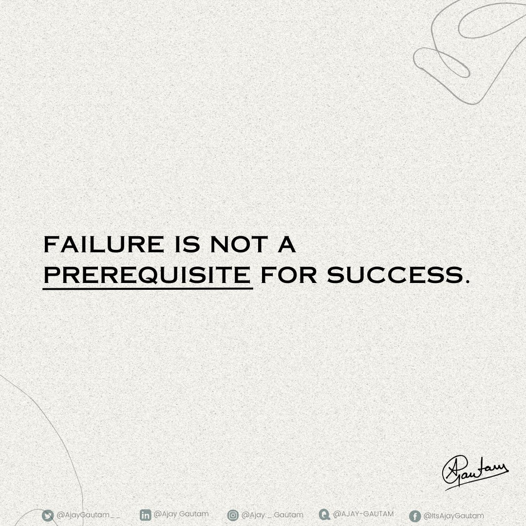 FAILURE IS NOT A PREREQUISITE FOR SUCCESS. 

#SuccessBuildsOnSuccess #LearnFromFailures #PersistencePaysOff #KeepMovingForward #EvolveAndSucceed #NeverGiveUp #LearnGrowSucceed

1/5