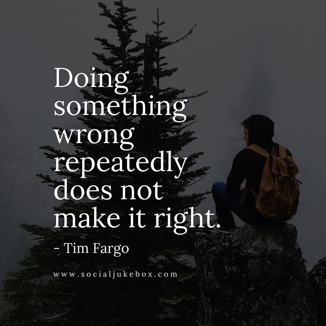 Doing something wrong repeatedly does not make it right. #Quotes #TruthBeTold #ThursdayThoughts #LifeLesson #Mistakes #Thinkbigsundaywithmarsha via @tim_fargo
