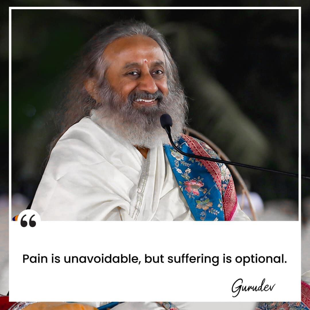 Pain is unavoidable, but suffering is optional.