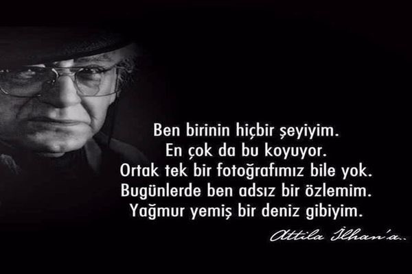 Bu dünyadan bir büyük usta geçti...
Ruhumuza, gönlümüze değdi de geçti...
İyi ki doğdun.
İyi ki bize benzersiz dizeler
Armağan ettin...
#atillailhan 
saygıyla..🙏