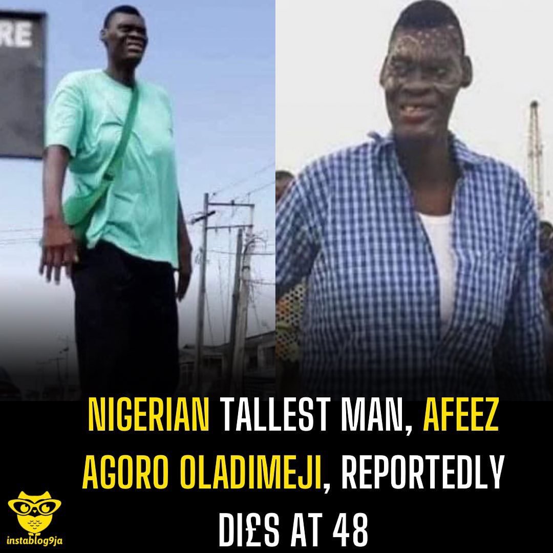 instablog9ja's tweet photo. Nigerian tallest man, Afeez Agoro Oladimeji, reportedly di£s at 48

The tallest man in Nigeria, Afeez Agoro Oladimeji, who stood at 7 feet 4 inches (2.24m) tall, has reportedly passed away at the age of 48. https://t.co/828vE9cw7i