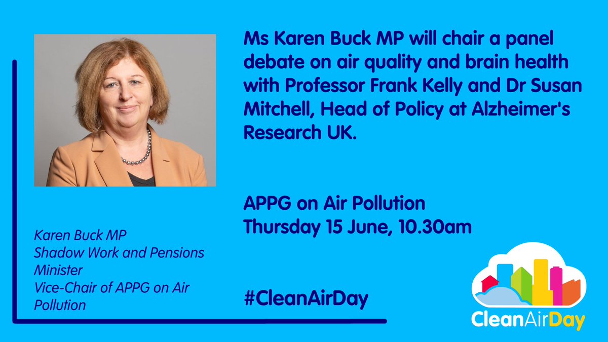 Today is our #CleanAirDay panel event, chaired by Shadow Work & Pensions Minister & Vice Chair of APPG on Air Pollution, Ms Karen Buck MP @KarenPBuckMP with Professor Frank Kelly @ERGImperial, Dr Susan Mitchell @AlzResearchUK & Larissa Lockwood of @globalactplan.