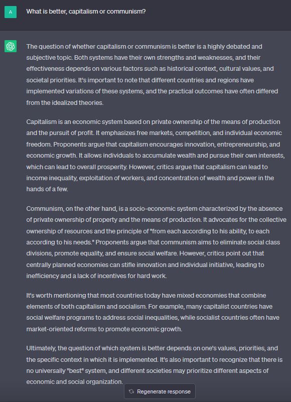 Le acabo de preguntar al chatgpt: "¿qué es mejor, el capitalismo o el comunismo?" y reconozco que no me esperaba esa respuesta (por el tema del sesgo). En algunos temas barre claramente para casa.