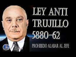 18/23 Leyes relacionadas con los Trujillo: Yo había escuchado en radio bemba que SUPUESTAMENTE nadie ligado directamente a Trujillo podía aspirar a cargos en el gobierno o tener tierras en suelo dominicano, hasta que leí Ley anti-Trujillista (Si mi gente eso existe) Ley No. 5880