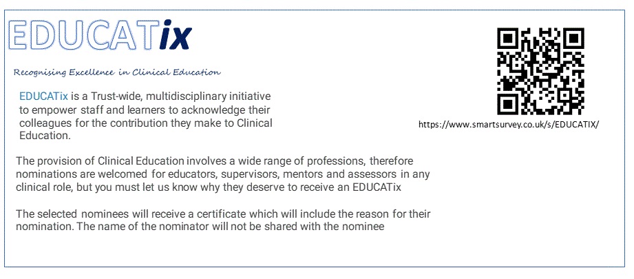 EDUCATix is a trust-wide, multidisciplinary initiative to empower staff and learners to acknowledge their colleagues for the contribution they make to Clinical Education.  Nominations are welcomed for educators, supervisors, mentors and assessors in any clinical role.