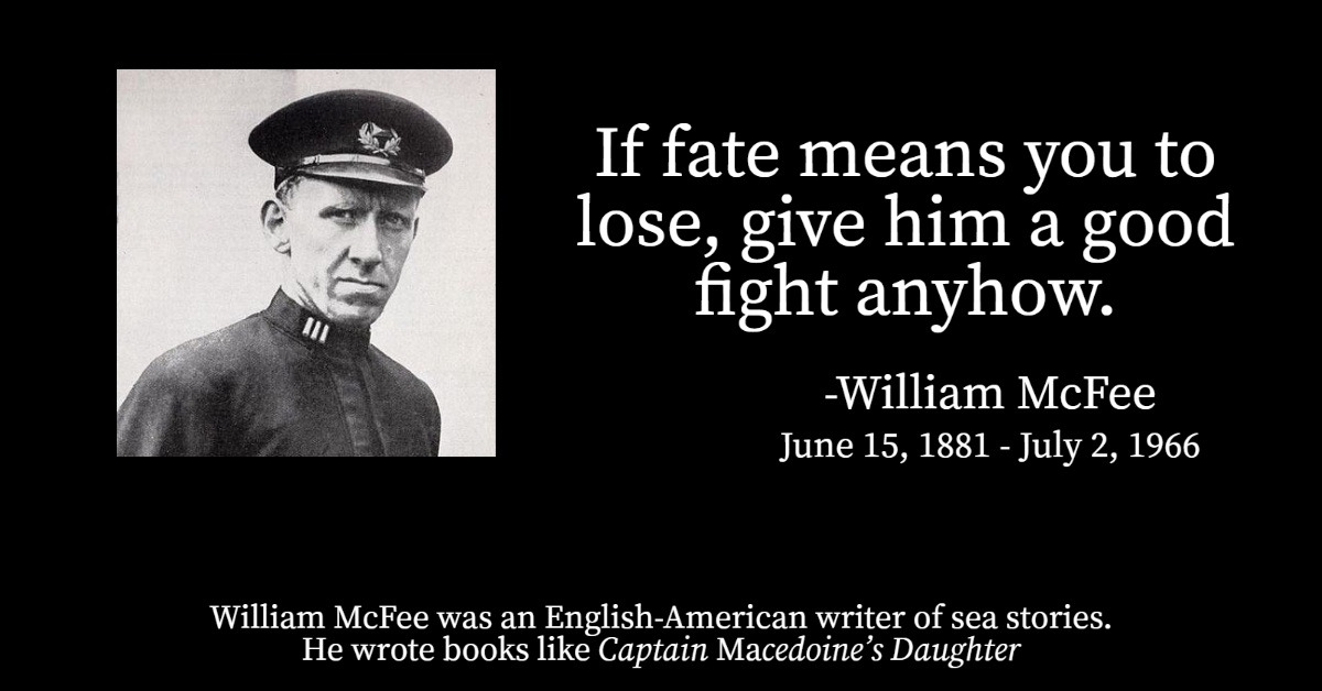 Born this day in 1881, William McFee, an English writer known for his sea stories.