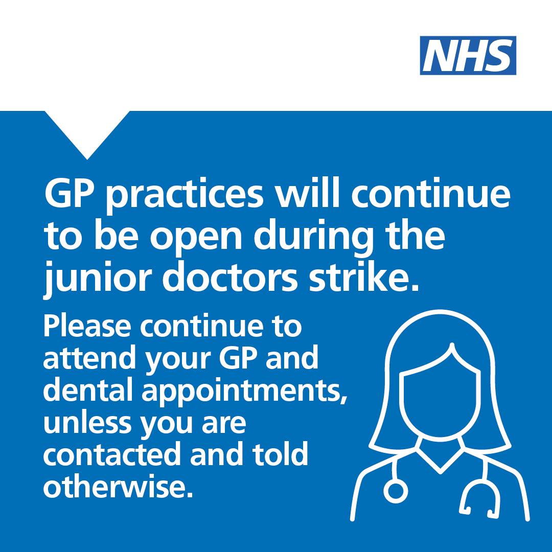 GP practices will continue to be open during the junior doctors strike.

Please continue to attend your GP and dental appointments, unless you are told otherwise.

For help when you GP practice is closed, use NHS 111 Online.

➡ 111.nhs.uk