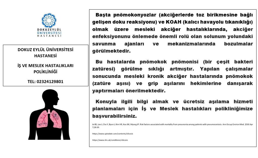 #KOAH başta olmak üzere mesleki kronik akciğer hastalıklarında, pnömokonyoz ve akciğer enfeksiyonunu önlemede, zatüre ve grip aşılarını hekimlerine danışarak yaptırınız. Bilgi ve ücretsiz aşılama hizmeti planlaması için İş ve Meslek hastalıkları polikliniğimize başvurabilirsiniz.