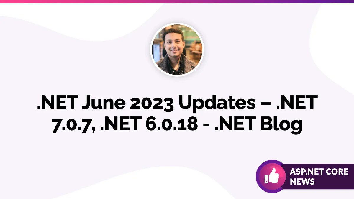 .NET June 2023 Updates – .NET 7.0.7, .NET 6.0.18 by @raalhul devblogs.microsoft.com/dotnet/june-20… #aspnetcore