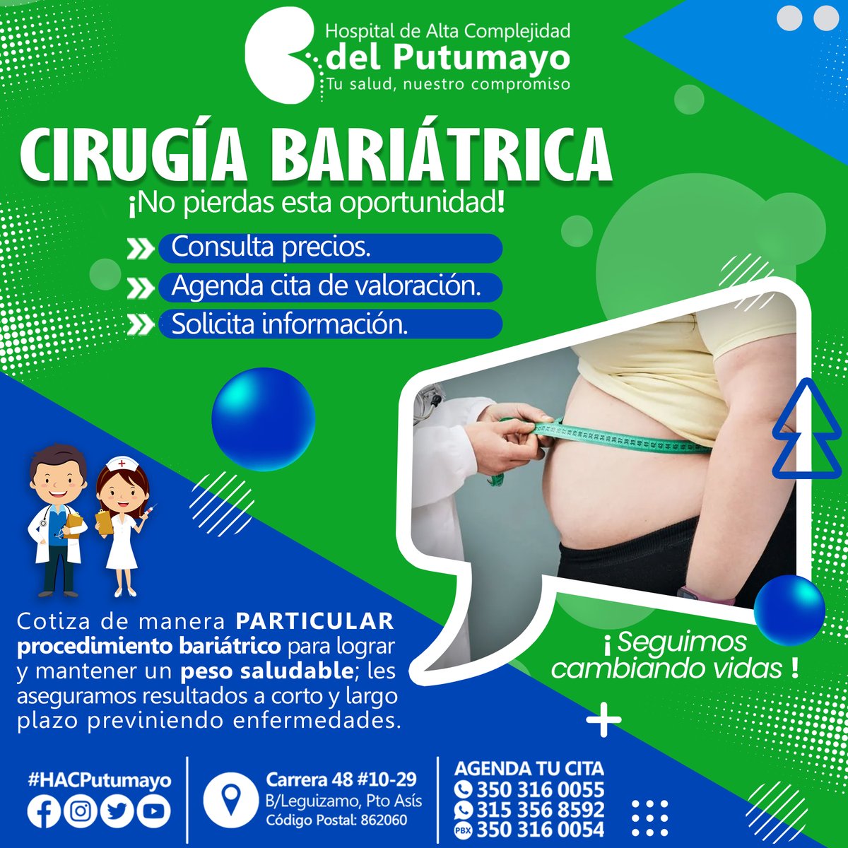La cirugía bariátrica es un procedimiento óptimo para pacientes con índice de masa corporal mayor o igual a 40 kg/m2.  En nuestro Hospital De Alta Complejidad Del Putumayo  se cuenta con grandes cirujanos con habilidades técnicas de excelencia.