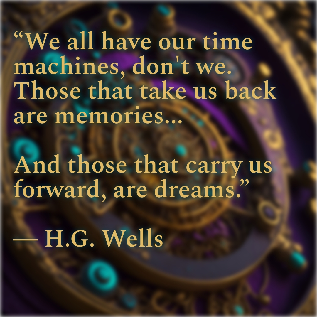 Wells said.

#authorquotes #authorquote #hgwells #timetravel #memories #dreams