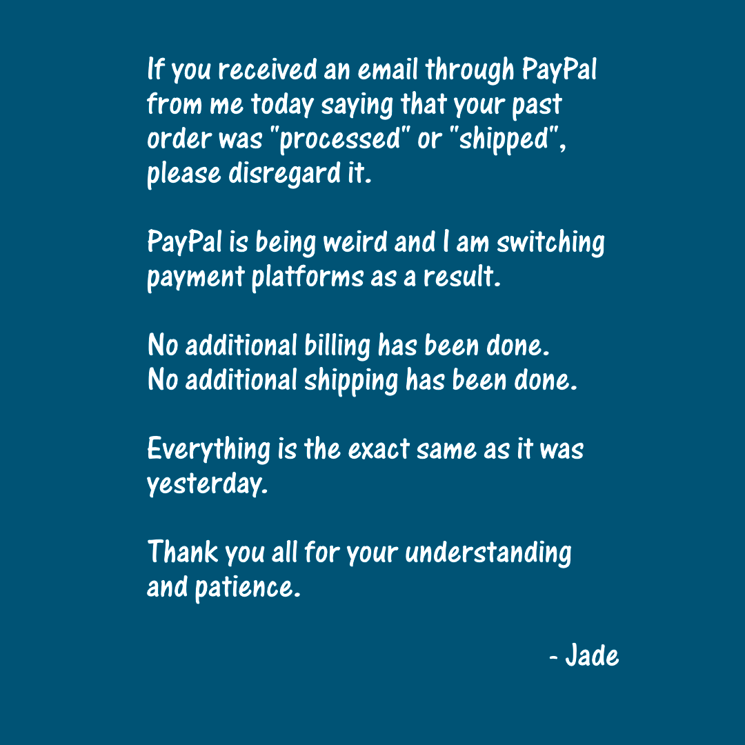 ottermagedesign's tweet photo. If you received a weird email from my PayPal, please disregard it.  Nothing has been additionally billed or shipped.  
I'm sorry for this inconvenience and am switching from PayPal as a result of this.
Thank you for your patience.

#psa #paypal #imsosorryfortheinconvenience https://t.co/PS5DLOQT0P