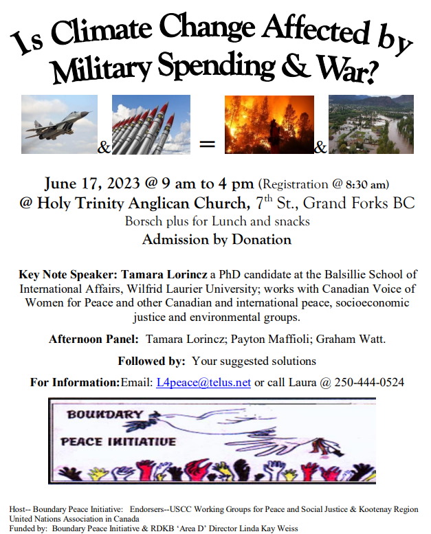 Happening NOW

Saturday, June 17, in #GrandForks #BC  a public meeting 'Is Climate Change affected by Military Spending and War?' Organized by the Boundary Peace Initiative.
@wilpfcanada member @TamaraLorincz will be speaking & others. All welcome.
@VOWPeace
@misTraceyDavis