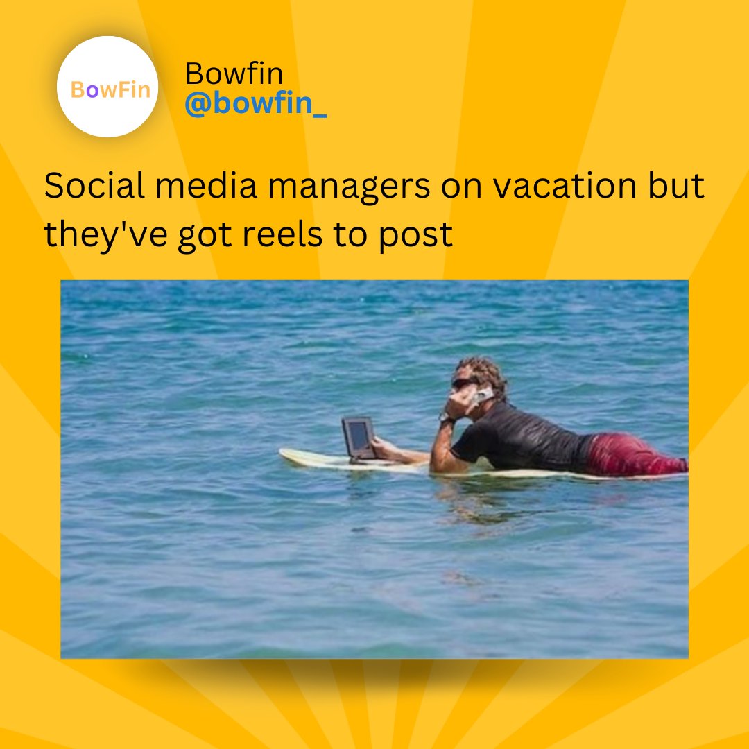 Social media managers on vacation but they've got reels to post  

#bowfin #DailyNews #DigitalMarketing #DigitalMarketer #success #growth #digital #EveryMonday #trending #funnymemes #BeDigital #MarketingTips #SmallBusiness #updates #memes