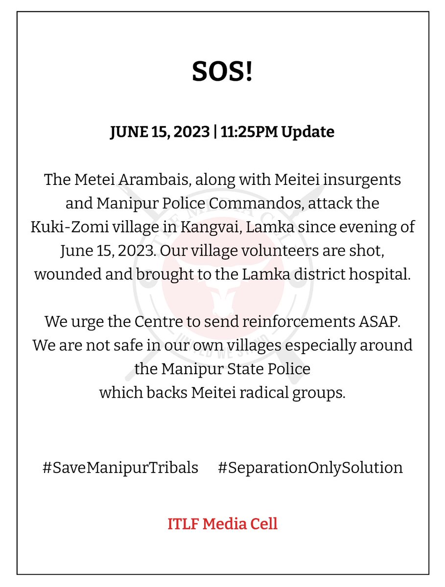 ITLFMediaCell's tweet photo. Urgent : #SOS

June 15, 2023. 11:25 PM Update.

The Metei Arambais, along with Meitei insurgents and Manipur Police Commandos, attacked the Kuki-Zomi village in Kangvai, Lamka since evening of June 15, 2023. Our village volunteers are shot, wounded and brought to the Lamka district hospital.

#SaveManipurTribals.    #SeparationOnlySolution

@PMOIndia @HMOIndia @AmitShah @RahulGandhi @priyankagandhi  @TribalAffairsIn @narendramodi @UN @UNICEFIndia @UNICEF @unwomenindia @UNHumanRights @INCIndia @min_homeaffairs @adgpi @easterncomd @TribalArmy @HansrajMeena