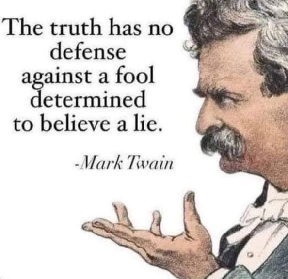 The truth has no defense against a fool determined to believe a lie. – Mark Twain #Quotes #ThursdayThoughts