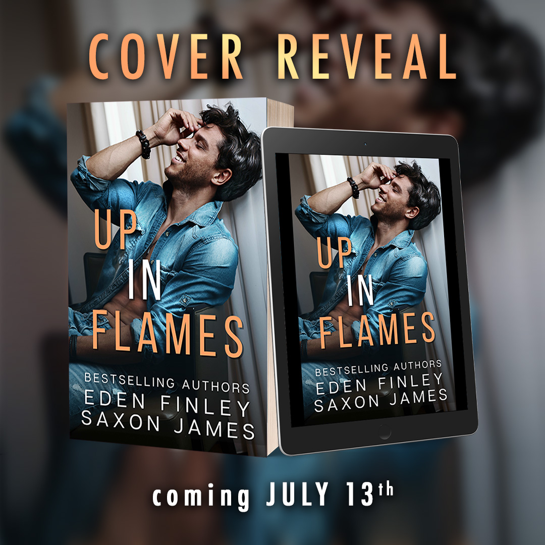 COVER REVEAL FOR A *gasp* STANDALONE by Eden Finley and Saxon James?

UP IN FLAMES ~ Preorder here: geni.us/flames
Coming July 13
Cover photography by the incredible Wander Aguiar.
Audio is currently being recorded with Tim Paige and Liam DiCosimo with DUET narration.