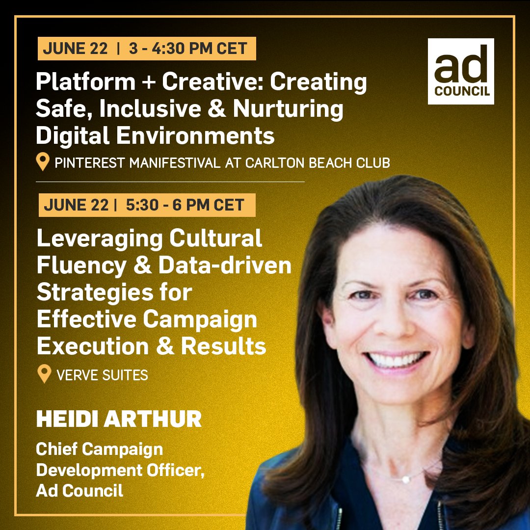 Graphic with headshot of Ad Council Chief Campaign Development Officer Heidi Arthur including Ad Council logo and text: "June 22 3 - 4:30 PM CET. Platform + Creative: Creating Safe, Inclusive & Nurturing Digital Environments. Pinterest Manifestival at Carlton Beach Club" and "June 22 5:30 - 6 PM CET. Leveraging Cultural Fluency & Data-driven Strategies for Effective Campaign Execution & Results. Verve Suites."