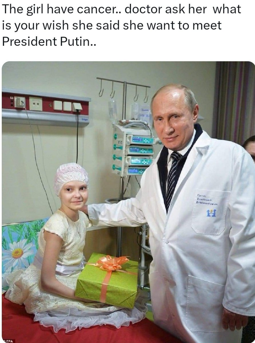 In the west wishes usually evolve around meeting a super hero or Disney World etc. In Russia a wise little girl wanted to meet one of the greatest leaders we will ever see in our lifetimes. 

You will never see a sick child wanting to meet Biden. 

The media has brainwashed you…