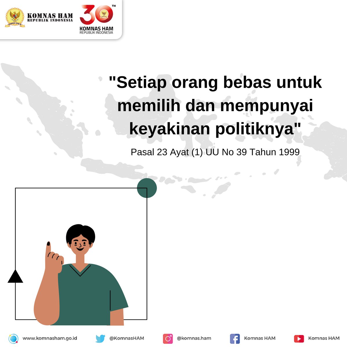 Pasal 23 ayat (1) UU No 39 Tahun 1999 tentang HAM menyatakan “setiap orang bebas untuk memilih dan mempunyai keyakinan politiknya”. Setiap warga negara memiliki hak & kesempatan untuk ikut serta dalam Pemilu yang langsung, umum, bebas, rahasia, jujur, adil, & tanpa diskriminasi.