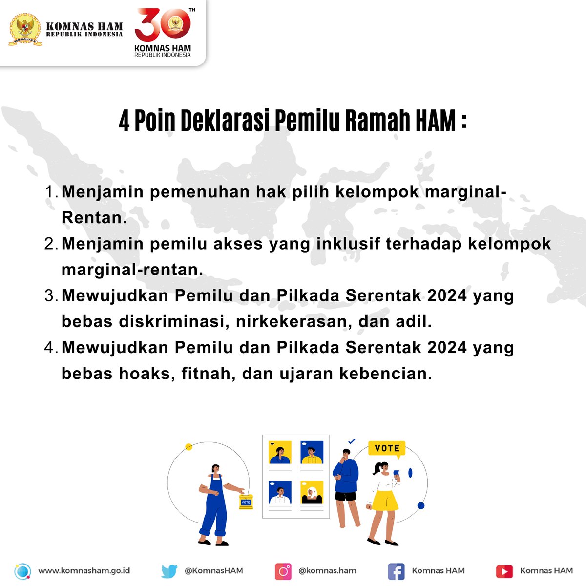 Apa aja sih poin-poin Deklarasi Pemilu Ramah HAM ini? Simak ya!!
1. Menjamin pemenuhan hak pilih kelompok marginal-rentan.
2. Menjamin Pemilu akses yang inklusif terhadap kelompok marginal-rentan.