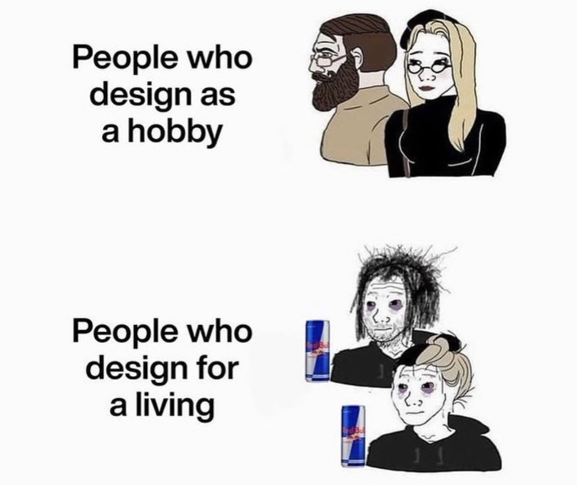 People who design as a hobby versus a living. 

.⁣
.⁣
.⁣
.⁣
.⁣
#funnypost #instagram #jokes #haha #humor #joke #hilarious #funnypics #funnyposts #funnypictures #lmao #lol #funnyaf #funnytext #smile #funnyshit #funny #sofunny #lmfao #fun #laugh #funnypic #comedy