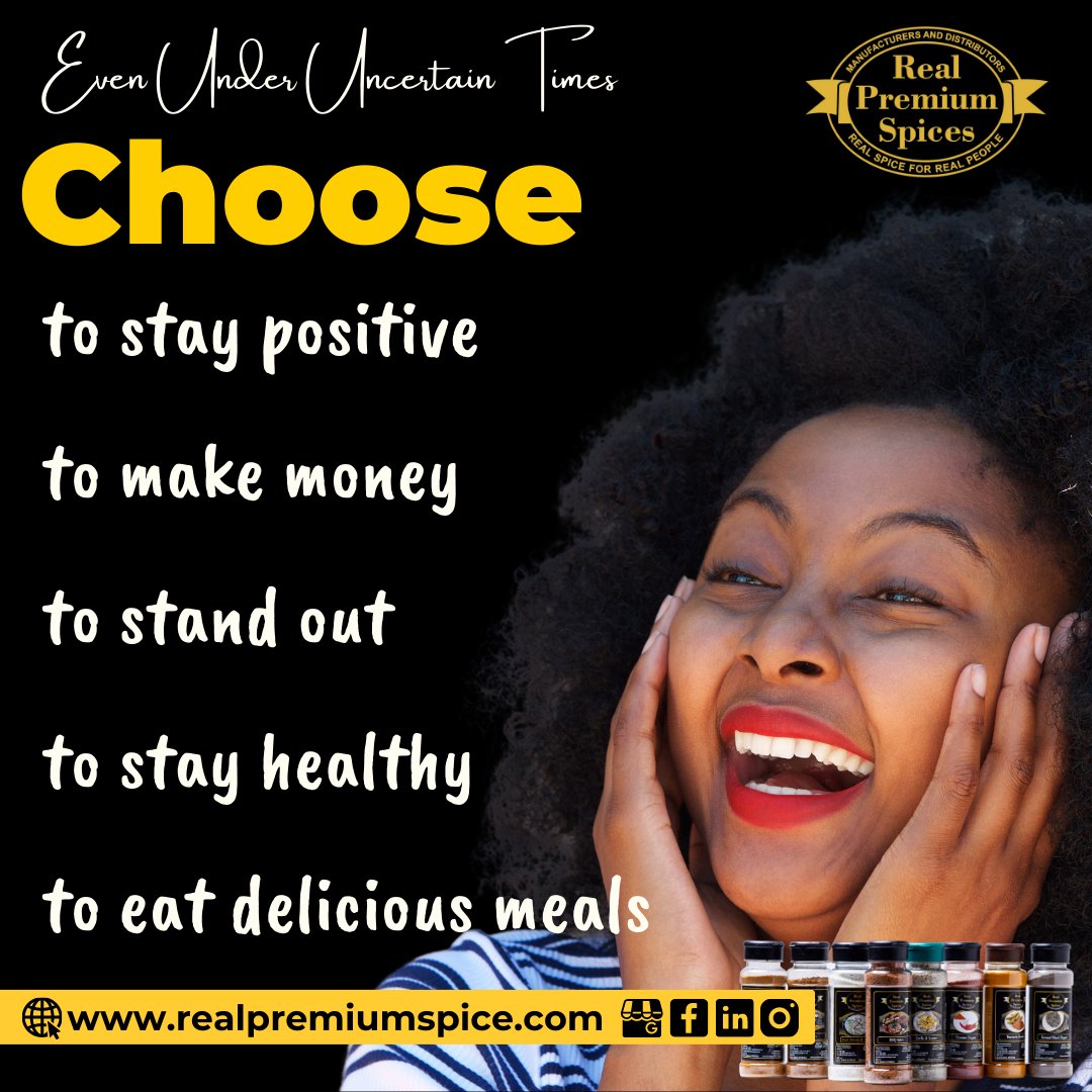 Even Under Uncertain Times
Choose
- to #staypositive
- to #makemoney
- to #standout
- to #stayhealthy
- to eat #deliciousmeals

with #RealPremiumSpices