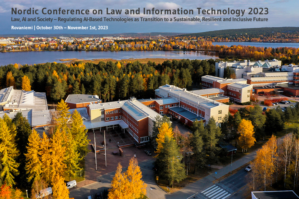 Upcoming event: Nordic Conference on Law and Information Technology 2023

Law, AI and Society – Regulating AI-Based Technologies as Transition to a Sustainable, Resilient and Inclusive Future

📍 Rovaniemi (+ streaming)
🗓️Oct 30th – Nov 1st, 2023

More info coming in August!