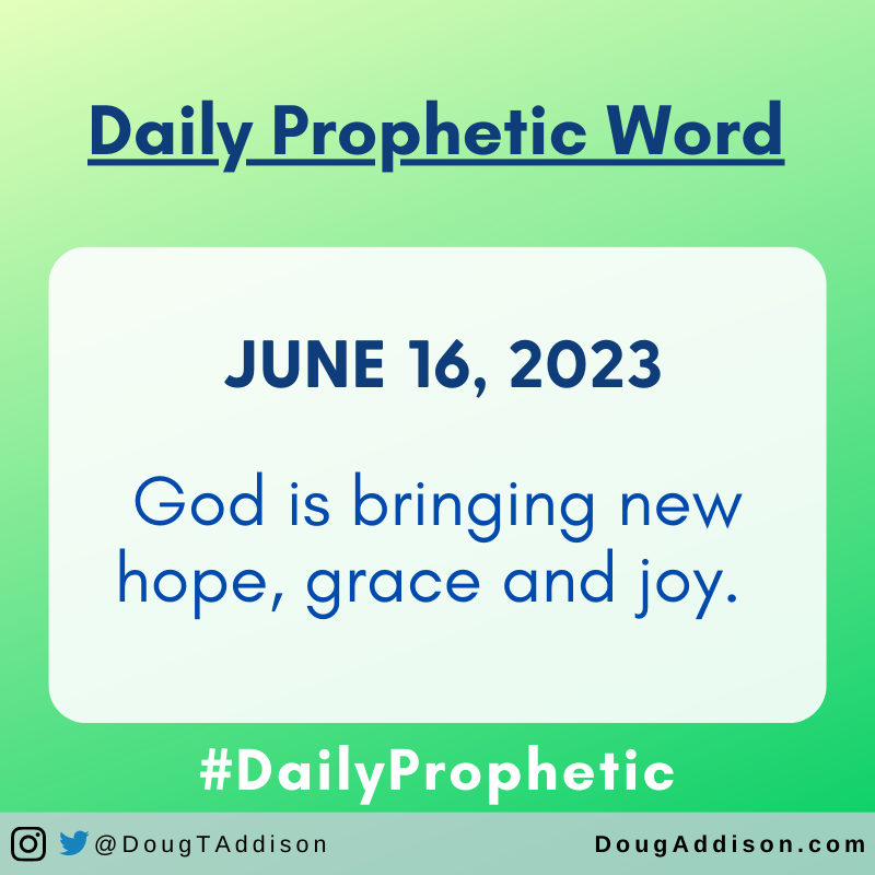 God is bringing new hope, grace and joy. 
.
.
#prophetic #dailyprophetic #propheticword #dougaddison #hearinggod #prayer #supernatural #encouragement #dailyprayer #christian #bible #christianliving