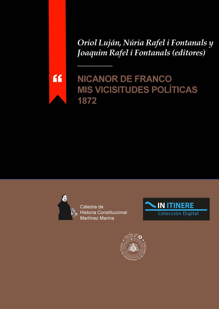 La editorial In Itinere acaba de publicar un nuevo volumen titulado "Nicanor de Franco. Mis Vicisitudes Políticas de 1872".
Puede descargarse en este link: unioviedo.es/constitucional…