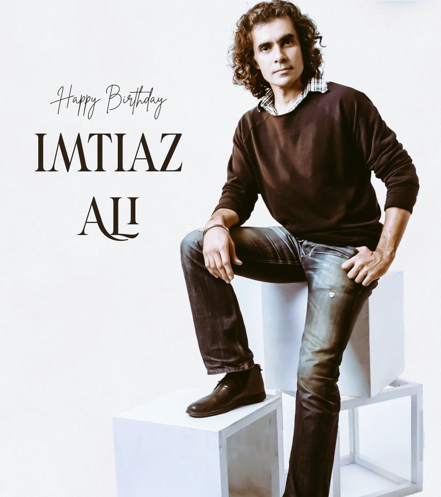 Happy Birthday to the visionary filmmaker Imtiaz Ali!   