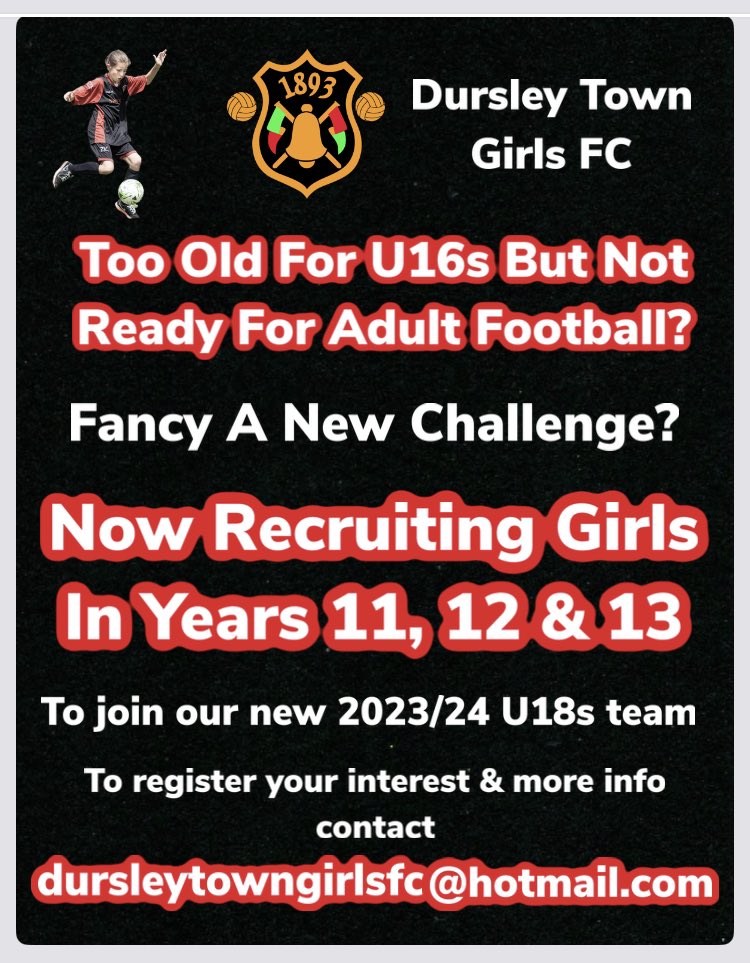 Too old for U16s Football? But not ready for Adult Football?Calling all Girls in years 11, 12 &amp; 13 from this coming September Dursley Town Girls FC are currently recruiting new &amp; present players to join our newly formed U18s team which will be up &amp; running for the 2023/24 season