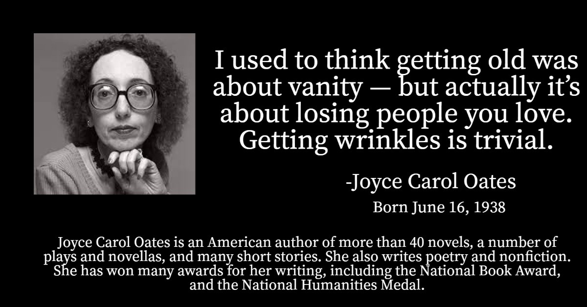 Joyce Carol Oates was born on this day (June 16) in 1938. She's been a finalist for the Pulitzer Prize for Fiction five times.