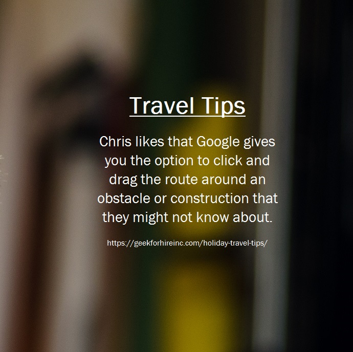Chris likes that Google Maps gives you the option to click/drag the route around an obstacle or construction that they might not know about. #RoadTrip #TravelTips #WeatherApps #RoadWarrior #GeekForHireInc #MacRepair #PCRepair #RemoteService geekforhireinc.com/holiday-travel…