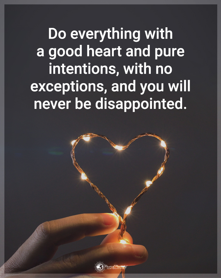 “Do everything with a good heart…”