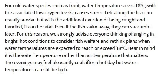 With the recent hot weather and lack of rain, we're now seeing several fishing clubs like <a href="/AnglingGwent/">Gwent Angling Society</a> and <a href="/BradfordCityAA/">Bradford City AA</a> temporarily closing their trout waters for fish welfare. Here's what we suggested about 'safe' water temps for cold water species fishing last July >>