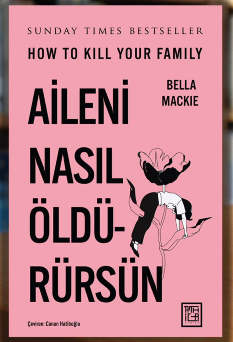 Vogue yazarı #BellaMackie’nin çoksatan fenomen romanı ‘How To Kill Your Family’ #AileniNasılÖldürürsün Athica Yayınları etiketi ve Canan Hatiboğlu’nun çevirisiyle yayımlandı.