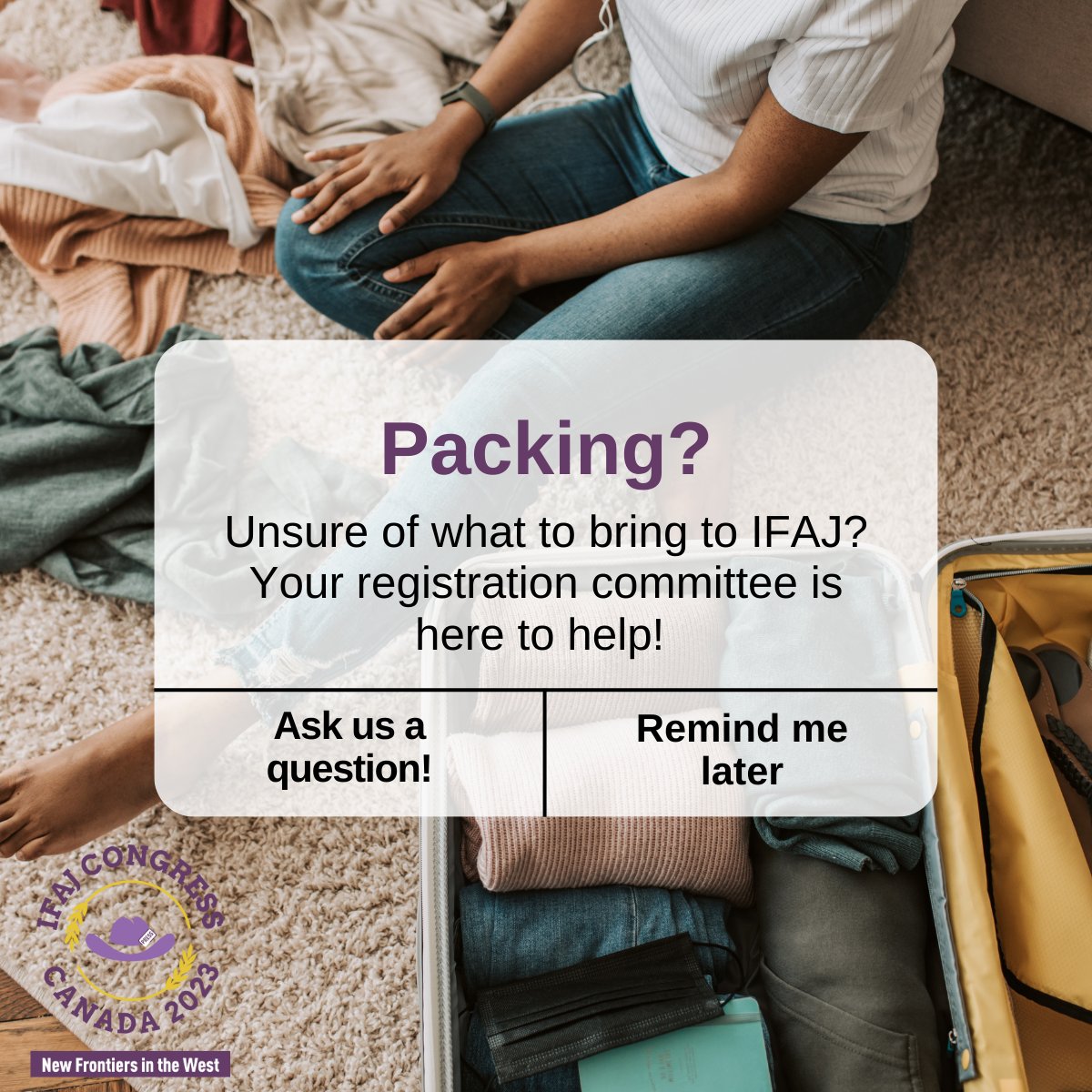 Not sure what to pack? Think you might be forgetting something? Our Registration committee is here to help! Send us a note and we’d be more than happy to assist you! #IFAJ23 #agmedia #agcomms #CFWF