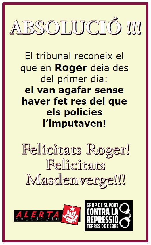 AlertaSolidaria's tweet photo. ⚠️En Roger de Masdenverge, ABSOLT!

👏A les Terres de l'Ebre estem de celebració! Però no oblidem que si la sentència absol en Roger i dos manifestants més, condemna un altre company a 3 anys de presó. Per ell, i per totes! LA LLUITA CONTINUA!✊

https://t.co/Q9mG8NYz8j https://t.co/RlIJgxGHHZ