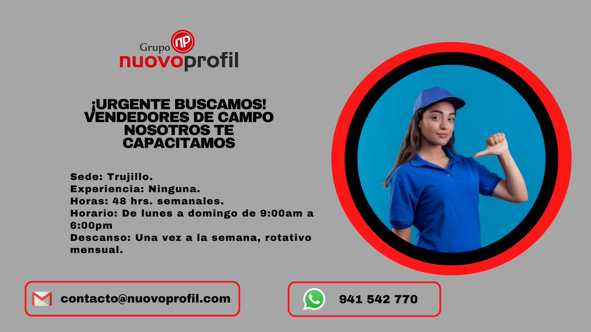 Personal interesado enviar su CV al correo: contacto@nuovoprofil.com con ASUNTO: Vendedor Trujillo o escríbenos al 941542770. #nuovoprofil #gruponuovoprofil #masqueungrupounafamilia #EmpleoPerú #TrabajoPerú #trabajosihay #OfertaTrabajo #empleosPerú #ofertasdeempleo #trabajo