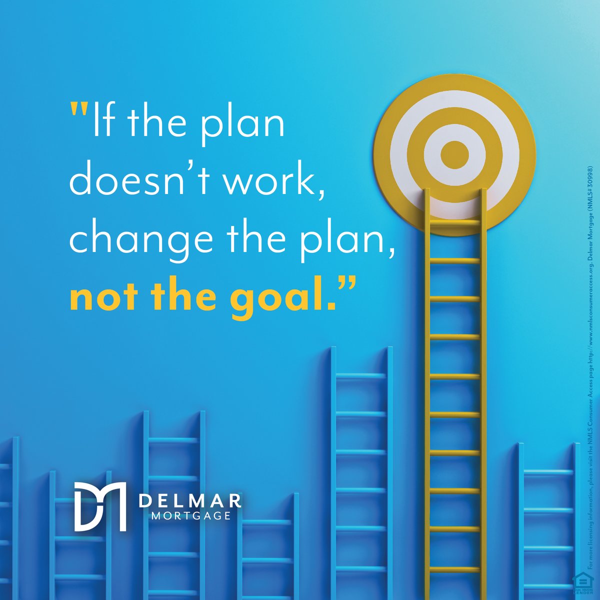 "If the plan doesn’t work, change the plan, not the goal.”