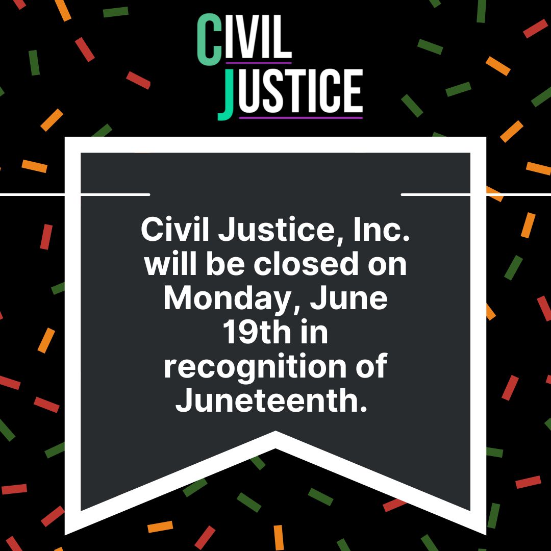 Civil Justice, Inc. will be closed, Monday, June 19th in recognition of Juneteenth.

Visit juneteenthusa.org to learn more about the importance of this holiday.
