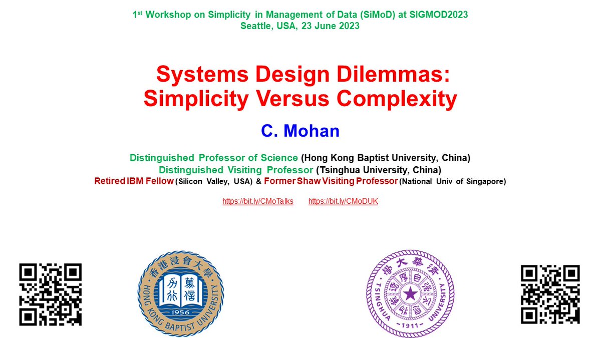 C. Mohan (@seemohan) on Twitter photo Will give the talk Systems Design Dilemmas: Simplicity Versus Complexity on 25 June 2023 in Seattle as a keynote bit.ly/SiMcmK at the 1st Workshop on Simplicity in Management of Data (SiMoD), part of <a href="/SIGMODConf/">ACM SIGMOD/PODS</a> #SIGMOD2023 #SiMoD
More info at bit.ly/CMoTalks Will give the talk Systems Design Dilemmas: Simplicity Versus Complexity on 25 June 2023 in Seattle as a keynote bit.ly/SiMcmK at the 1st Workshop on Simplicity in Management of Data (SiMoD), part of <a href="/SIGMODConf/">ACM SIGMOD/PODS</a> #SIGMOD2023 #SiMoD
More info at bit.ly/CMoTalks