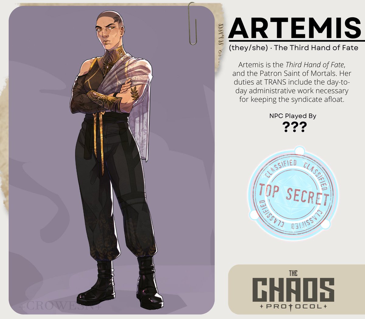 Finally, there’s Artemis; the Third Hand of Fate &amp; the Patron Saint of Mortals.

❌

You might remember her from a chance encounter in Ohio. She also helped Dusty that one time. Get ready to debrief on June 24th at 8pm ET.

Artemis is an NPC played by [REDACTED].
Art by <a href="/Crowesn/">✨Crowesn || Inactive✨</a>.