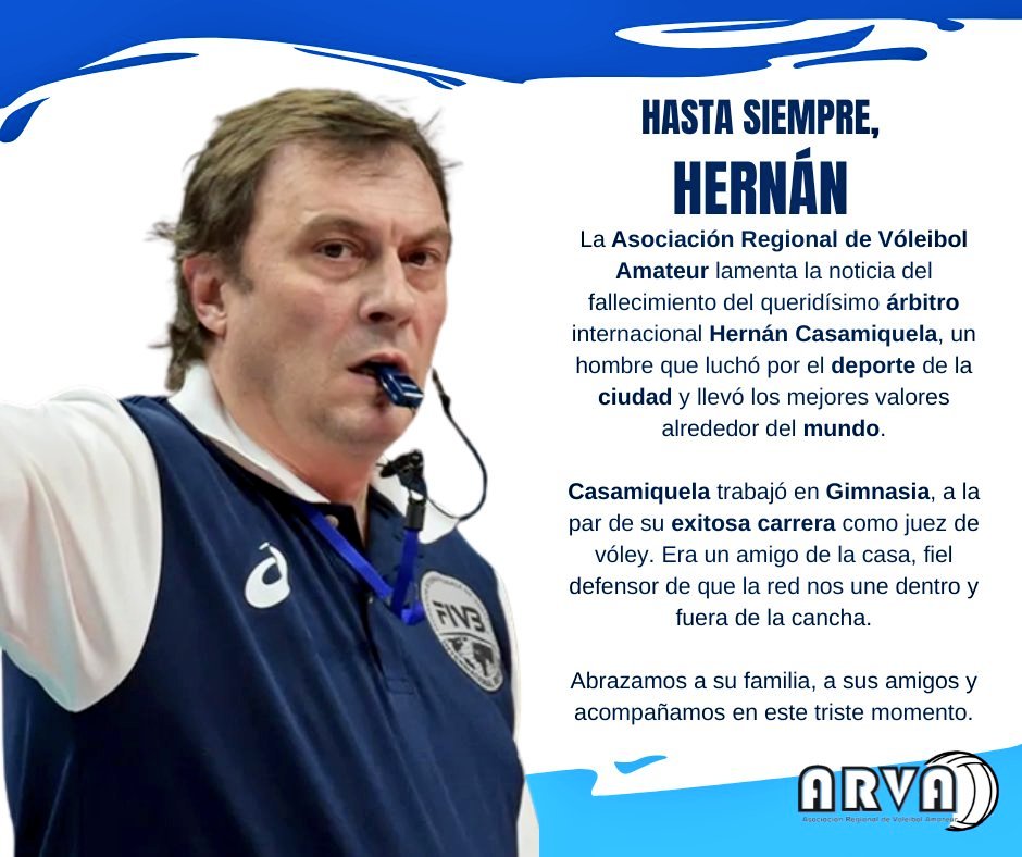 HASTA SIEMPRE, HERNÁN 🏐🇦🇷

ARVA lamenta la noticia del fallecimiento del queridísimo árbitro internacional Hernán Casamiquela, un hombre que luchó por el deporte de la ciudad y llevó los mejores valores alrededor del mundo.

Abrazamos a su familia y amigos.

QEPD
