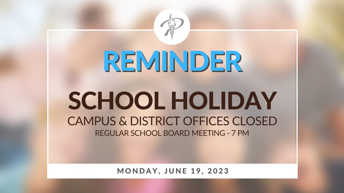 REMINDER - Monday, June 19, 2023 is a School Holiday. All Campus and District offices will be closed. The regularly scheduled School Board meeting will still take place at 7 pm. #ProsperProud