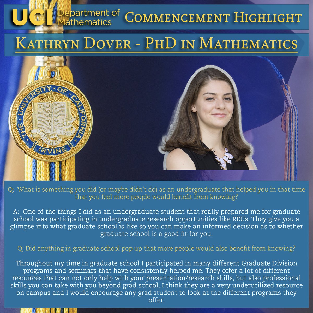 In anticipation of Commencement, we feature Kathryn Dover, a graduating PhD student. Learn about her work and tune into her words of advice for future students of mathematics. #ucimath #ucicommencement #commencement #graduation #ucigraduation