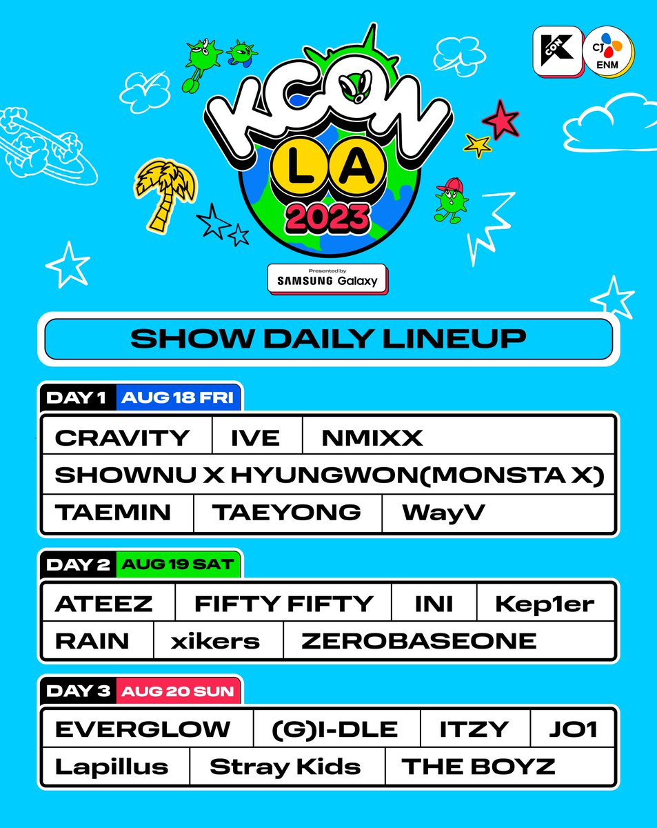 [ #KCONLA2023 ] SHOW DAILY LINEUP✨

ⒹⒶⓎ ① 
#CRAVITY #IVE #NMIXX 
#SHOWNU_X_HYUNGWON #MONSTAX 
#TAEMIN #TAEYONG #WayV   

ⒹⒶⓎ ②
#ATEEZ #FIFTYFIFTY #INI 
#Kep1er #RAIN #xikers #ZEROBASEONE   

ⒹⒶⓎ ③
#EVERGLOW #GIDLE #ITZY #JO1 
#Lapillus #StrayKids #THEBOYZ